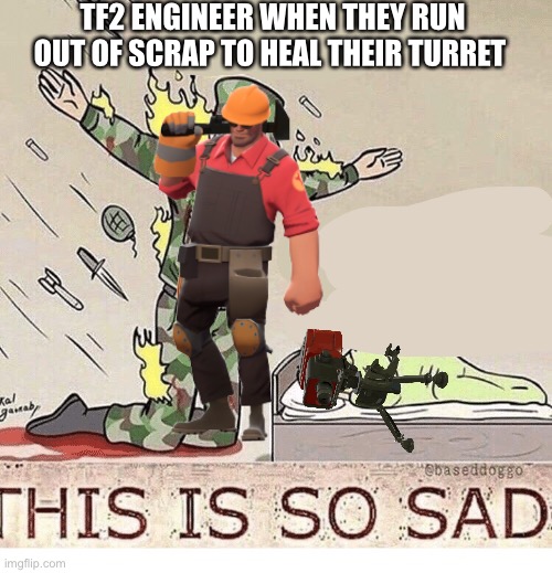 Soldier protecting sleeping child | TF2 ENGINEER WHEN THEY RUN OUT OF SCRAP TO HEAL THEIR TURRET | image tagged in soldier protecting sleeping child | made w/ Imgflip meme maker