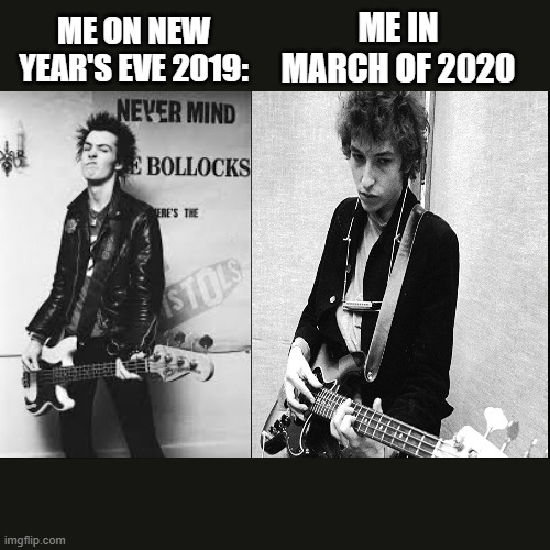2020 | ME IN MARCH OF 2020; ME ON NEW YEAR'S EVE 2019: | image tagged in bass,depression,funny,memes,2020,sadness | made w/ Imgflip meme maker