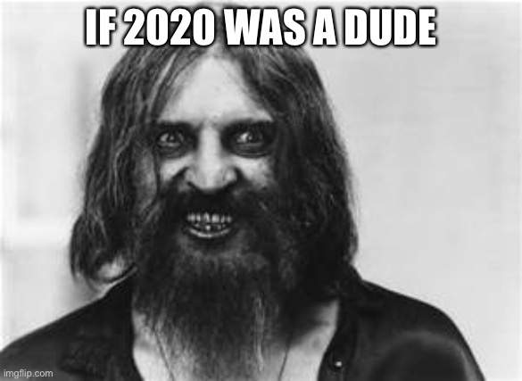 crazy dude | IF 2020 WAS A DUDE | image tagged in crazy dude | made w/ Imgflip meme maker