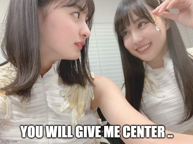 YOU WILL GIVE ME CENTER .. | made w/ Imgflip meme maker