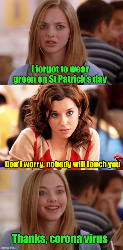 Luck of the virus | I forgot to wear green on St Patrick’s day; Don’t worry, nobody will touch you; Thanks, corona virus | image tagged in blonde pun,corona virus,covid-19,st patrick's day,green | made w/ Imgflip meme maker