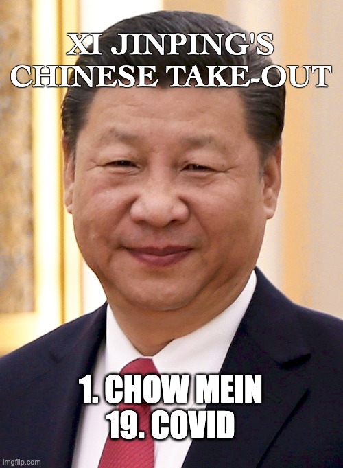 Chinese Take-Out | XI JINPING'S CHINESE TAKE-OUT; 1. CHOW MEIN
19. COVID | image tagged in xi jinping,china,political meme | made w/ Imgflip meme maker