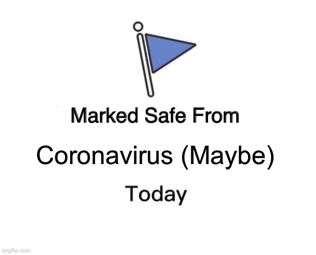 Marked Safe From | Coronavirus (Maybe) | image tagged in memes,marked safe from | made w/ Imgflip meme maker