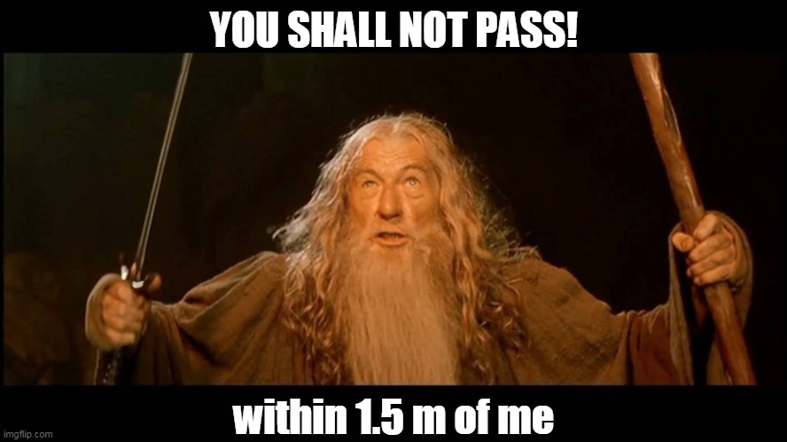 YOU SHALL NOT PASS! within 1.5 m of me | image tagged in coronavirus | made w/ Imgflip meme maker