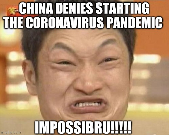 Impossibru Guy Original Meme | CHINA DENIES STARTING THE CORONAVIRUS PANDEMIC; IMPOSSIBRU!!!!! | image tagged in memes,impossibru guy original | made w/ Imgflip meme maker