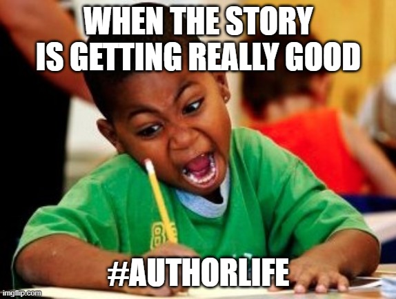 kid writing fast | WHEN THE STORY IS GETTING REALLY GOOD; #AUTHORLIFE | image tagged in kid writing fast | made w/ Imgflip meme maker