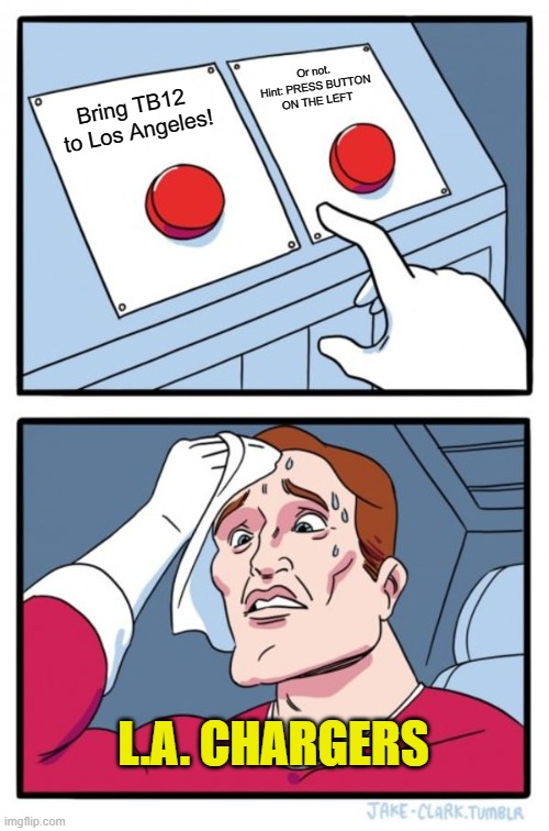 Two Buttons | Or not.
Hint: PRESS BUTTON
ON THE LEFT; Bring TB12 
to Los Angeles! L.A. CHARGERS | image tagged in memes,two buttons,tb12,tom brady,nfl,nfl memes | made w/ Imgflip meme maker