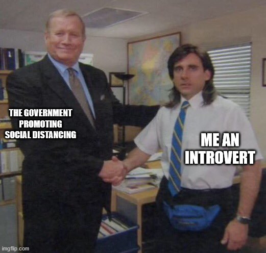 the office congratulations | ME AN INTROVERT; THE GOVERNMENT PROMOTING SOCIAL DISTANCING | image tagged in the office congratulations | made w/ Imgflip meme maker
