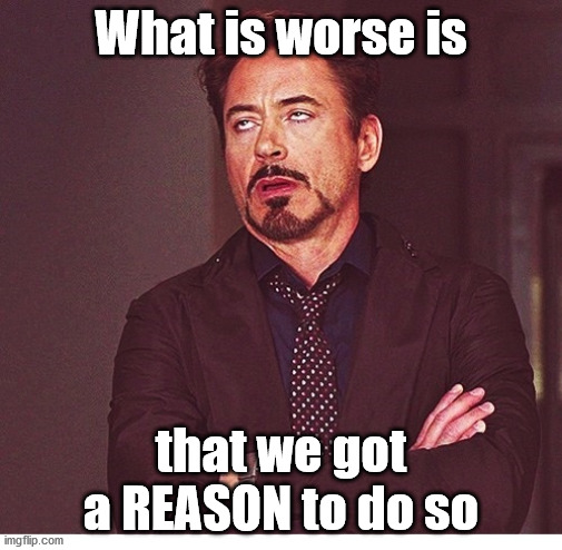 RDJ boring | What is worse is that we got a REASON to do so | image tagged in rdj boring | made w/ Imgflip meme maker