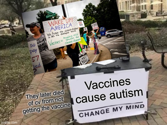 Big sad | Vaccines cause autism; They later died of cv from not getting the vaccine | image tagged in anti vax | made w/ Imgflip meme maker
