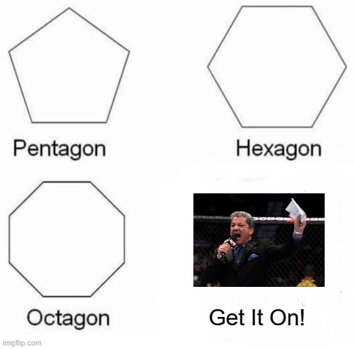 Pentagon Hexagon Octagon |  Get It On! | image tagged in memes,pentagon hexagon octagon,fighting,boxing | made w/ Imgflip meme maker
