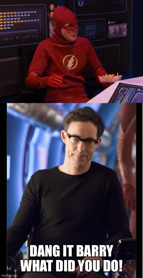 The Flash | DANG IT BARRY WHAT DID YOU DO! | image tagged in the flash | made w/ Imgflip meme maker