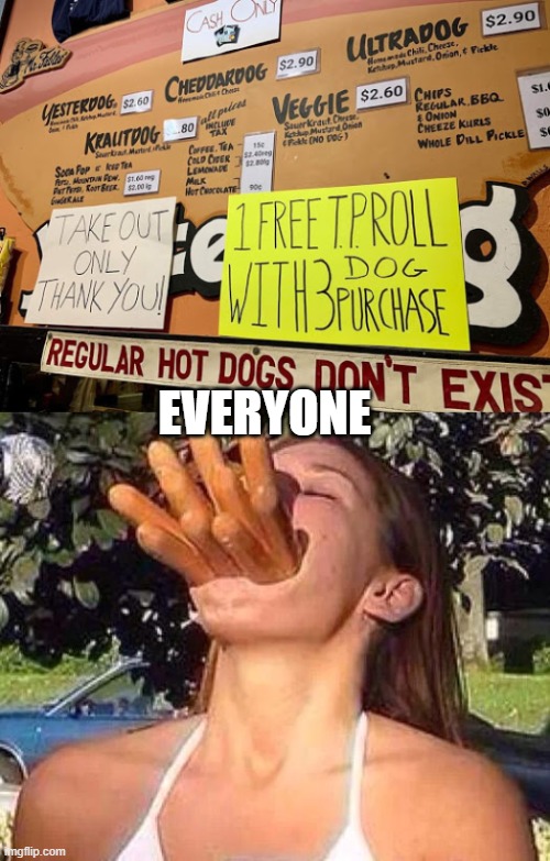 EVERYONE | image tagged in hot dog girl | made w/ Imgflip meme maker