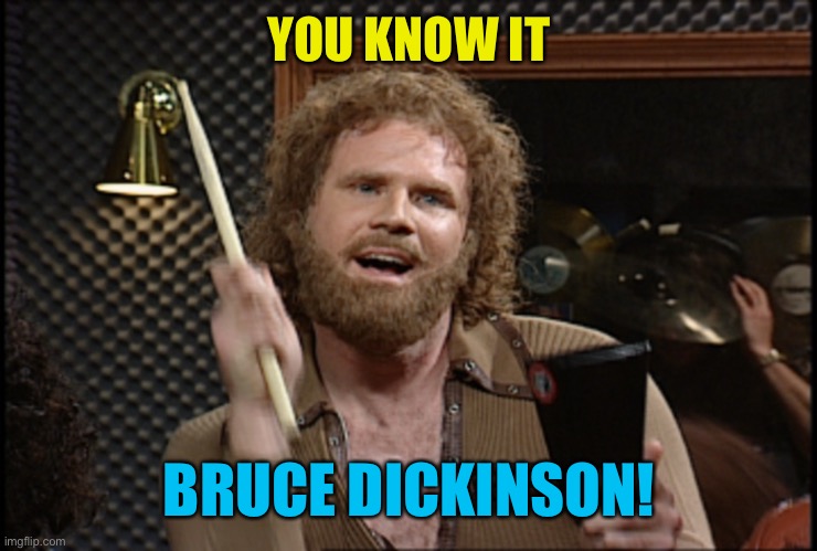YOU KNOW IT BRUCE DICKINSON! | made w/ Imgflip meme maker