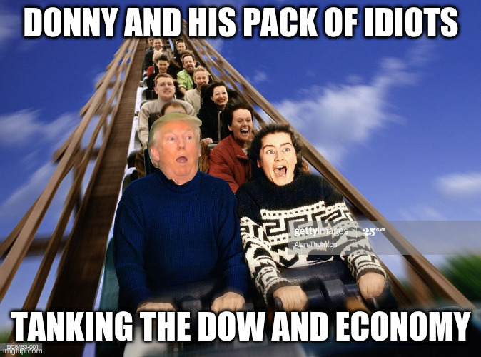 Donald Trump Taking It Down! | DONNY AND HIS PACK OF IDIOTS; TANKING THE DOW AND ECONOMY | image tagged in donald trump approves,gop,sean hannity,democratic party,wall street,rush limbaugh | made w/ Imgflip meme maker