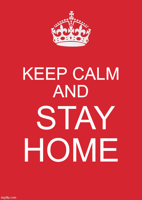 Keep Calm And Stay Home Imgflip