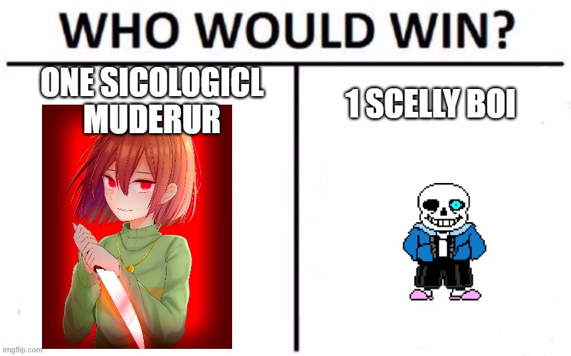 Who Would Win? | ONE SICOLOGICL MUDERUR; 1 SCELLY BOI | image tagged in memes,who would win | made w/ Imgflip meme maker