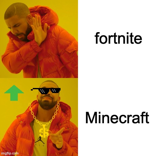 Drake Hotline Bling Meme | fortnite; Minecraft | image tagged in memes,drake hotline bling | made w/ Imgflip meme maker