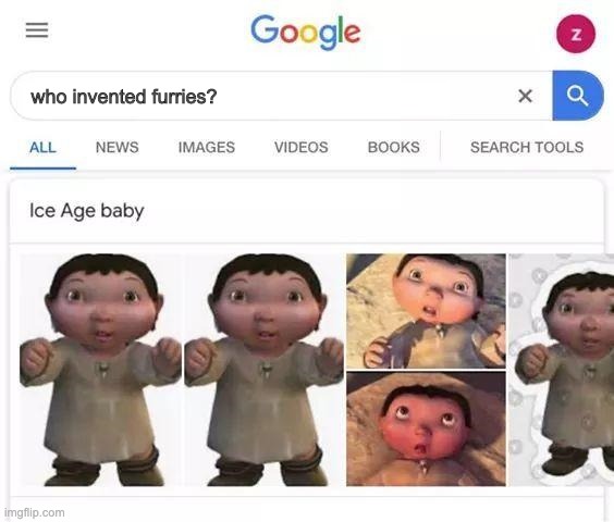 Ice age baby is responsible | who invented furries? | image tagged in ice age baby is responsible | made w/ Imgflip meme maker