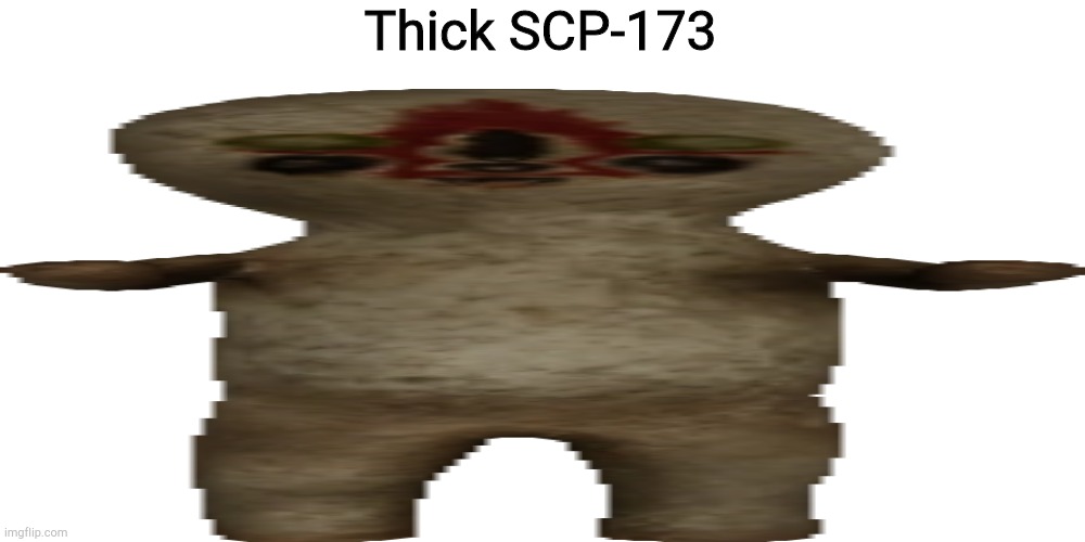 Thick SCP-173 | image tagged in blank white template | made w/ Imgflip meme maker