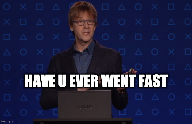 HAVE U EVER WENT FAST | image tagged in playstation | made w/ Imgflip meme maker