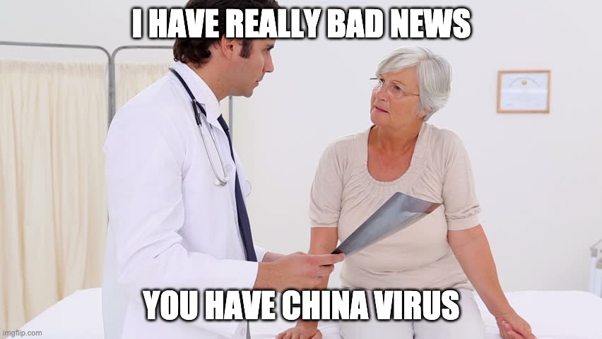 Doctor & Patient | I HAVE REALLY BAD NEWS; YOU HAVE CHINA VIRUS | image tagged in doctor  patient | made w/ Imgflip meme maker