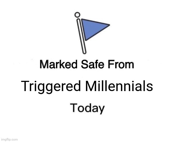 Marked Safe From Meme | Triggered Millennials | image tagged in memes,marked safe from | made w/ Imgflip meme maker
