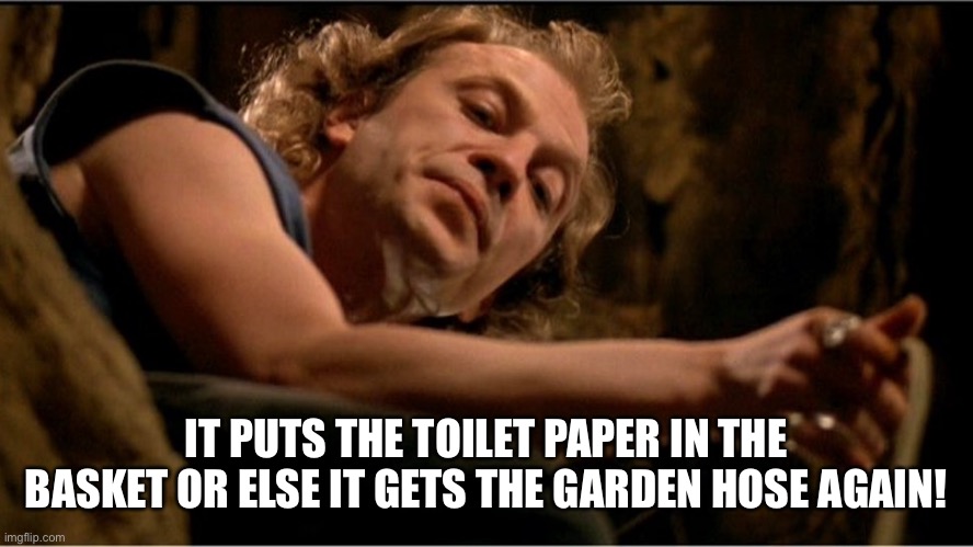 Silence of the Glands | IT PUTS THE TOILET PAPER IN THE BASKET OR ELSE IT GETS THE GARDEN HOSE AGAIN! | image tagged in coronavirus,toilet paper | made w/ Imgflip meme maker