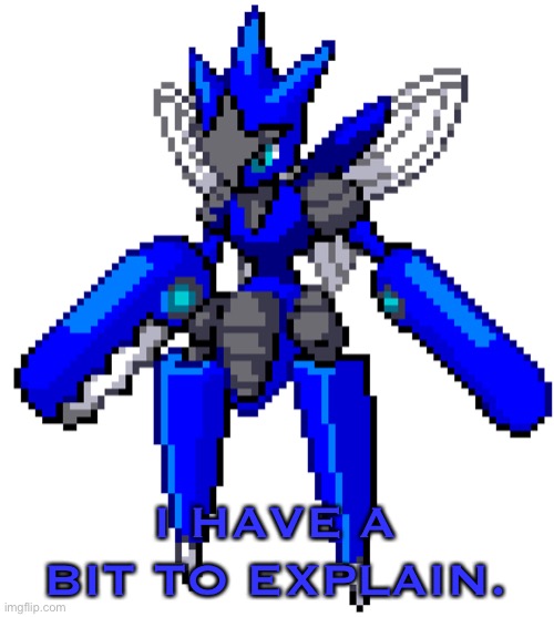 I HAVE A BIT TO EXPLAIN. | image tagged in mega blu the scizor spriteleft | made w/ Imgflip meme maker