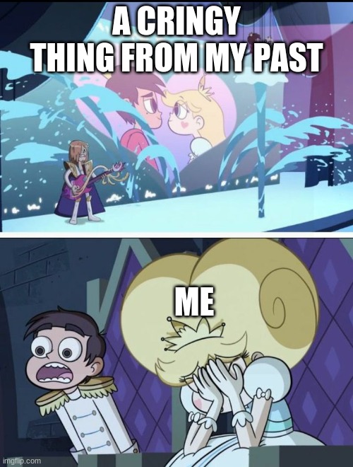 Star vs the forces of evil | A CRINGY THING FROM MY PAST; ME | image tagged in star vs the forces of evil | made w/ Imgflip meme maker