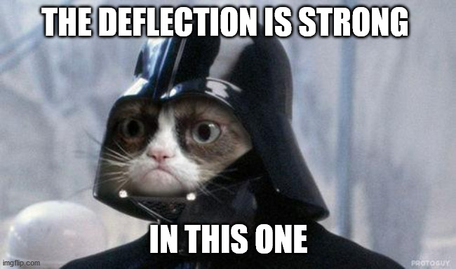 Grumpy Cat Star Wars Meme | THE DEFLECTION IS STRONG IN THIS ONE | image tagged in memes,grumpy cat star wars,grumpy cat | made w/ Imgflip meme maker