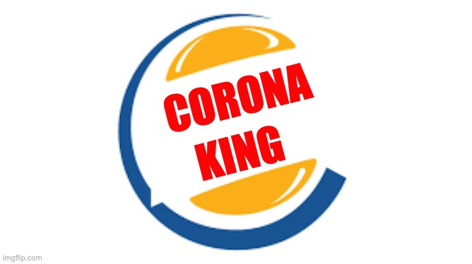 the new burger king | CORONA; KING | image tagged in in the future | made w/ Imgflip meme maker