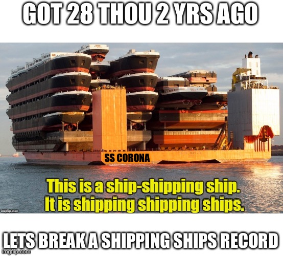 I’m Skipper of the Shipping Ships Shipper Ship | GOT 28 THOU 2 YRS AGO; SS CORONA; LETS BREAK A SHIPPING SHIPS RECORD | image tagged in ship head,mtr602,mac,the,shipper | made w/ Imgflip meme maker