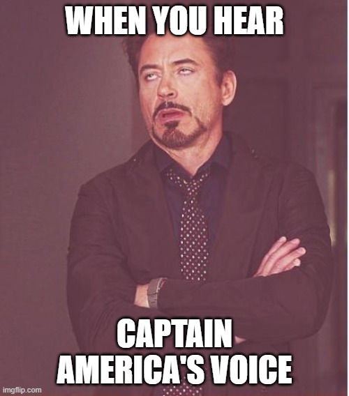 Face You Make Robert Downey Jr Meme | WHEN YOU HEAR; CAPTAIN AMERICA'S VOICE | image tagged in memes,face you make robert downey jr | made w/ Imgflip meme maker