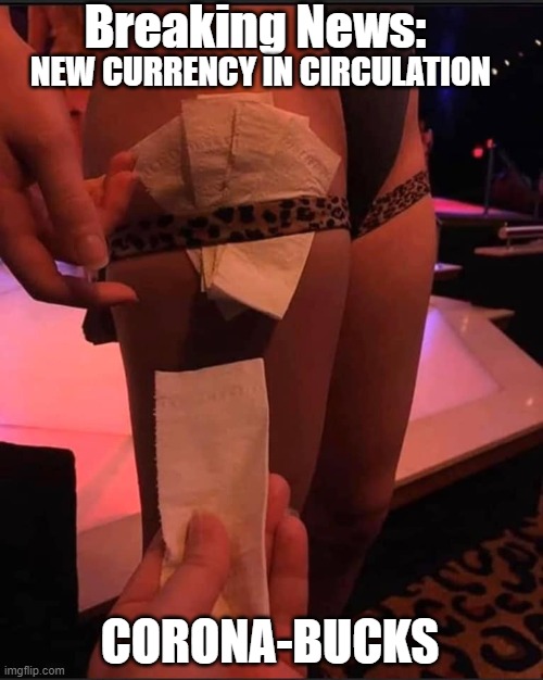 Corona Bucks | Breaking News:; NEW CURRENCY IN CIRCULATION; CORONA-BUCKS | image tagged in toilet paper,currency,covid-19,dollars | made w/ Imgflip meme maker