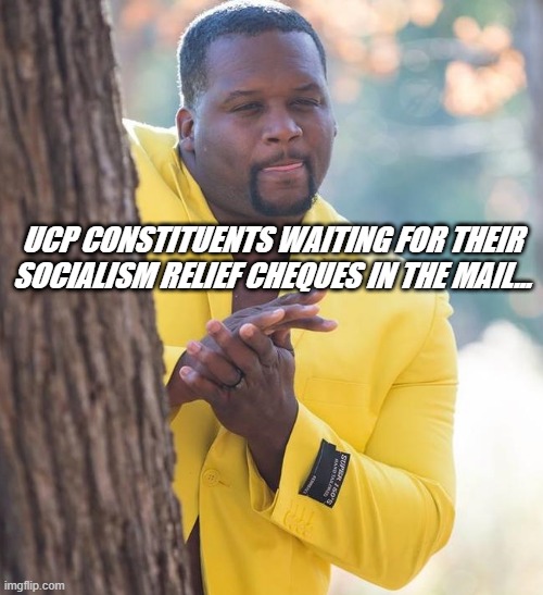 UCP CONSTITUENTS WAITING FOR THEIR SOCIALISM RELIEF CHEQUES IN THE MAIL... | image tagged in alberta | made w/ Imgflip meme maker