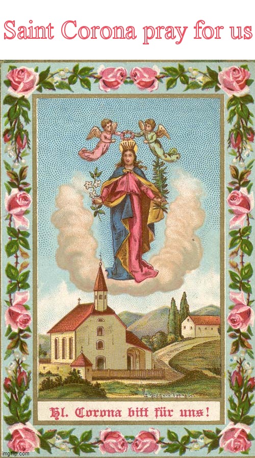 St. Corona Patroness against Plague and Epidemics | Saint Corona pray for us | image tagged in memes,saints,corona | made w/ Imgflip meme maker