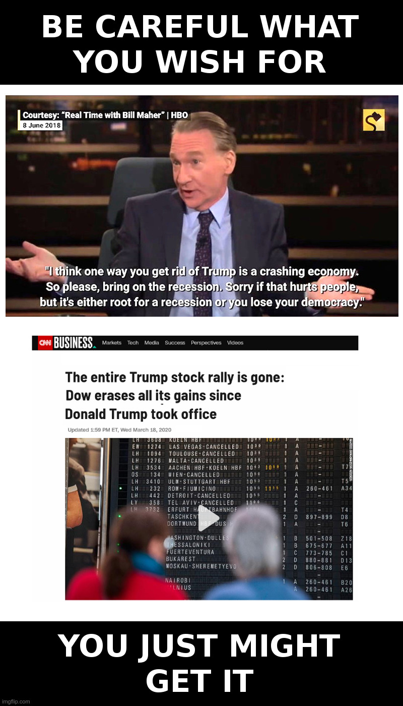 Be Careful What You Wish For | image tagged in bill maher,democrats,stock market,crash,trump | made w/ Imgflip meme maker