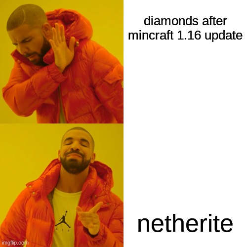 Drake Hotline Bling Meme | diamonds after mincraft 1.16 update; netherite | image tagged in memes,drake hotline bling | made w/ Imgflip meme maker