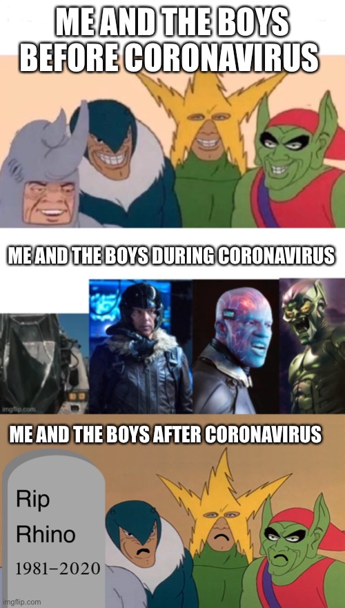 Me and the boys before Coronavirus and after Coronavirus | ME AND THE BOYS BEFORE CORONAVIRUS; ME AND THE BOYS DURING CORONAVIRUS; ME AND THE BOYS AFTER CORONAVIRUS | image tagged in memes,me and the boys,coronavirus | made w/ Imgflip meme maker
