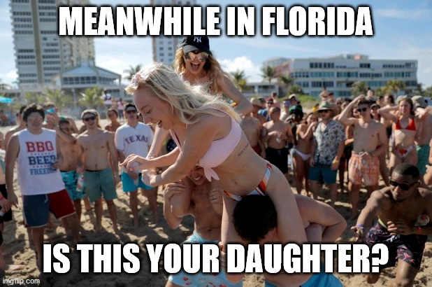 Florida is a loser state with loser leaders. | MEANWHILE IN FLORIDA; IS THIS YOUR DAUGHTER? | image tagged in florida | made w/ Imgflip meme maker