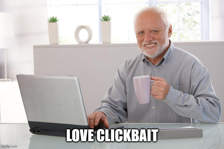 I love clickbait - Harold  | LOVE CLICKBAIT | image tagged in i love clickbait - harold | made w/ Imgflip meme maker