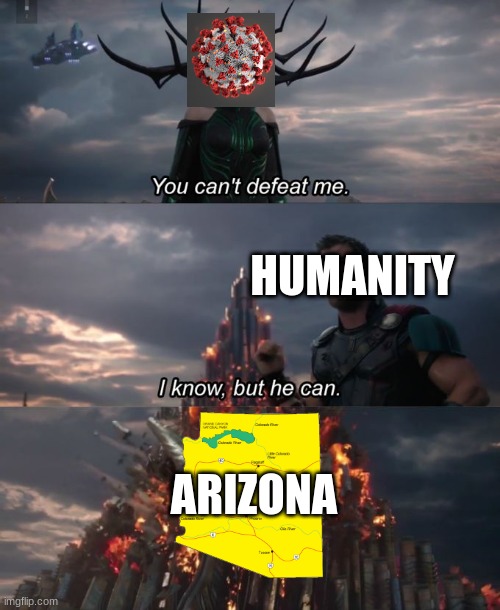 You can't defeat me | HUMANITY; ARIZONA | image tagged in you can't defeat me | made w/ Imgflip meme maker