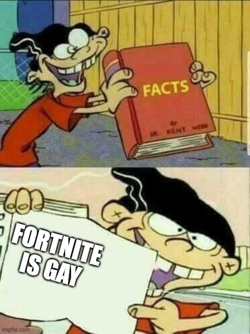 Double d facts book  | FORTNITE IS GAY | image tagged in double d facts book | made w/ Imgflip meme maker