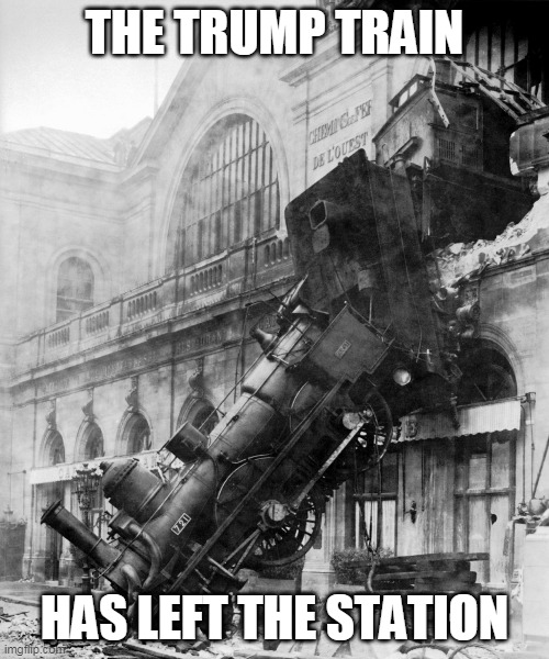 train crash | THE TRUMP TRAIN; HAS LEFT THE STATION | image tagged in train crash | made w/ Imgflip meme maker