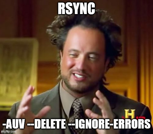 Ancient Aliens Meme | RSYNC; -AUV --DELETE --IGNORE-ERRORS | image tagged in memes,ancient aliens | made w/ Imgflip meme maker