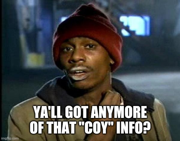 dave chappelle | YA'LL GOT ANYMORE OF THAT "COY" INFO? | image tagged in dave chappelle | made w/ Imgflip meme maker