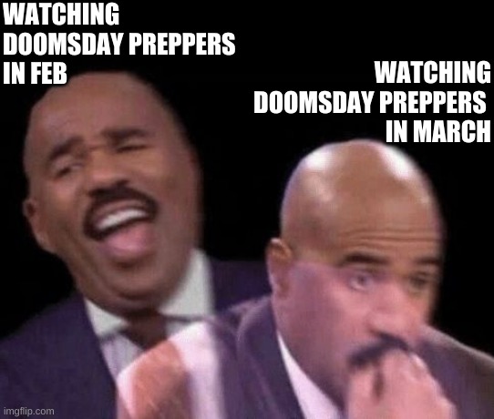 Oh shit | WATCHING DOOMSDAY PREPPERS 
IN FEB; WATCHING DOOMSDAY PREPPERS 
IN MARCH | image tagged in oh shit | made w/ Imgflip meme maker