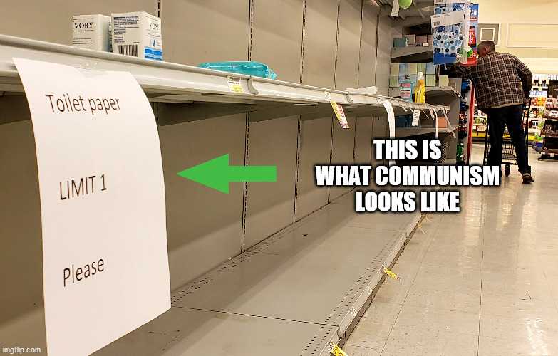 Corona Concerns | THIS IS WHAT COMMUNISM LOOKS LIKE | image tagged in communism,coronavirus,toilet paper | made w/ Imgflip meme maker