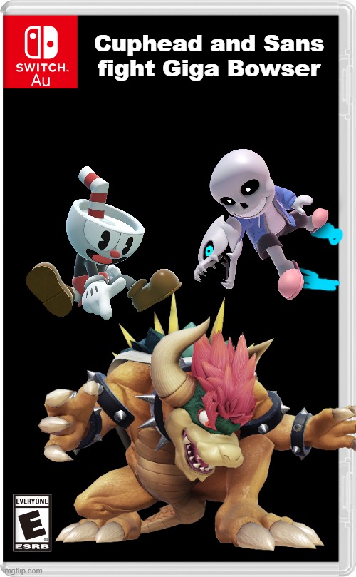 This is part of the AU switch war | Cuphead and Sans fight Giga Bowser | image tagged in switch au template,sans,cuphead,bowser | made w/ Imgflip meme maker